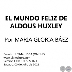 EL MUNDO FELIZ DE ALDOUS HUXLEY - Por MARÍA GLORIA BÁEZ - Sábado, 03 de Julio de 2021